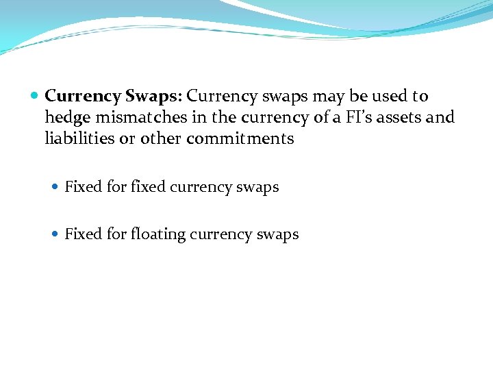  Currency Swaps: Currency swaps may be used to hedge mismatches in the currency