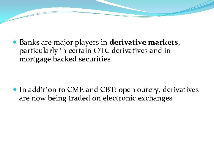  Banks are major players in derivative markets, particularly in certain OTC derivatives and