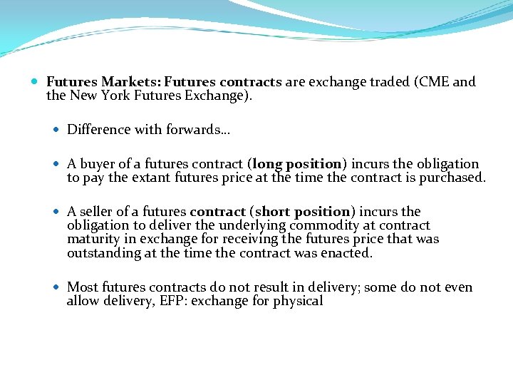  Futures Markets: Futures contracts are exchange traded (CME and the New York Futures