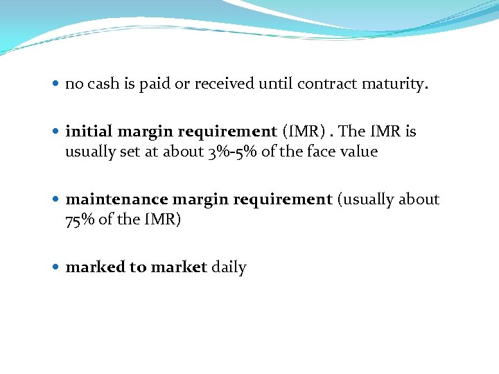  no cash is paid or received until contract maturity. initial margin requirement (IMR).