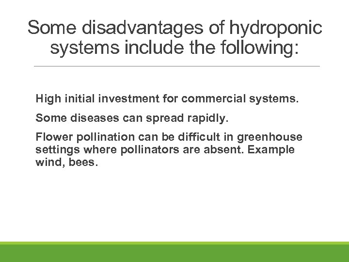 Some disadvantages of hydroponic systems include the following: High initial investment for commercial systems.