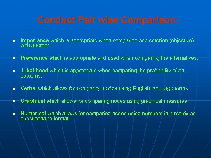 Conduct Pair wise Comparison: n n n Importance which is appropriate when comparing one