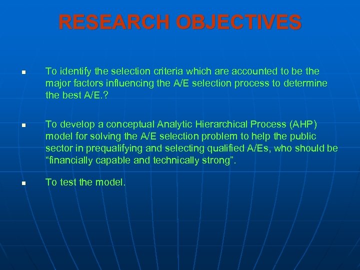 RESEARCH OBJECTIVES n n n To identify the selection criteria which are accounted to