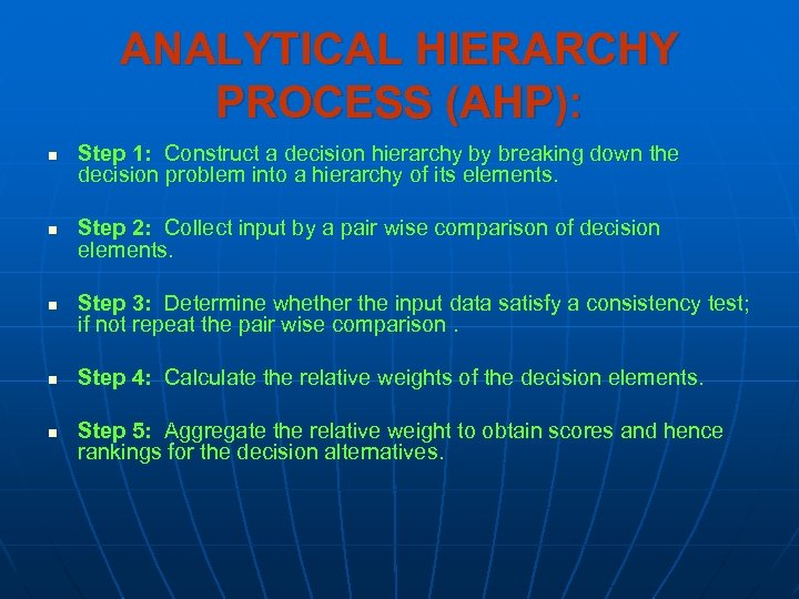 ANALYTICAL HIERARCHY PROCESS (AHP): n n n Step 1: Construct a decision hierarchy by