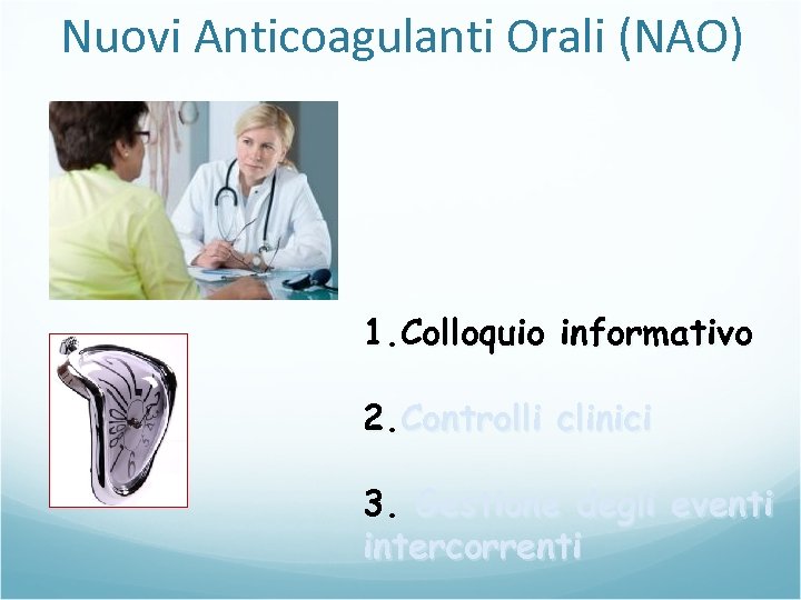 Nuovi Anticoagulanti Orali (NAO) 1. Colloquio informativo 2. Controlli clinici 3. Gestione degli eventi