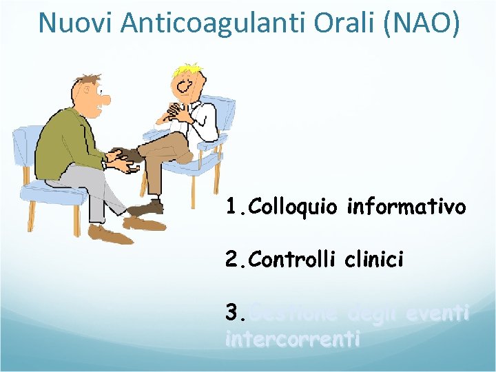 Nuovi Anticoagulanti Orali (NAO) 1. Colloquio informativo 2. Controlli clinici 3. Gestione degli eventi