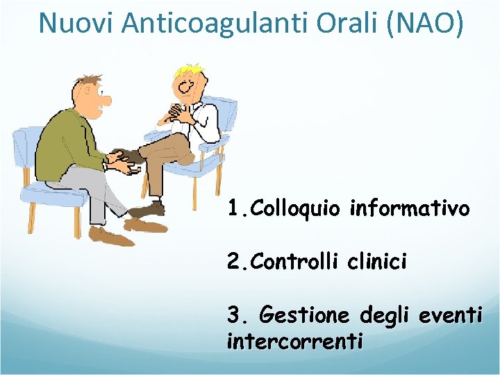 Nuovi Anticoagulanti Orali (NAO) 1. Colloquio informativo 2. Controlli clinici 3. Gestione degli eventi