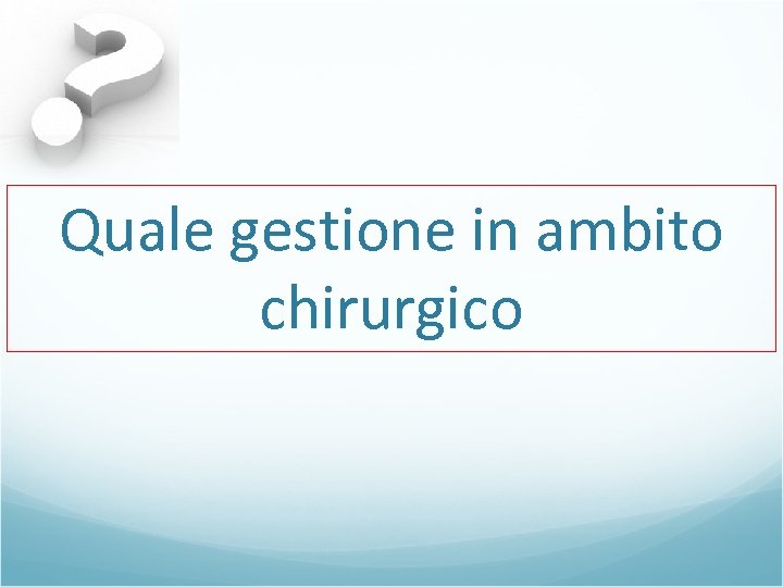 Quale gestione in ambito chirurgico 