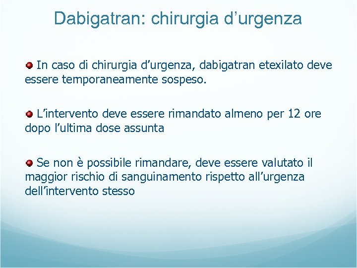 Dabigatran: chirurgia d’urgenza In caso di chirurgia d’urgenza, dabigatran etexilato deve essere temporaneamente sospeso.