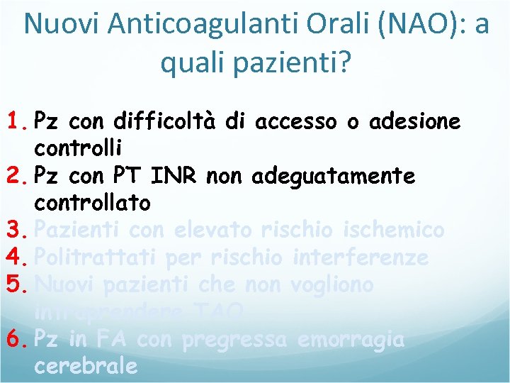 Nuovi Anticoagulanti Orali (NAO): a quali pazienti? 1. Pz con difficoltà di accesso o