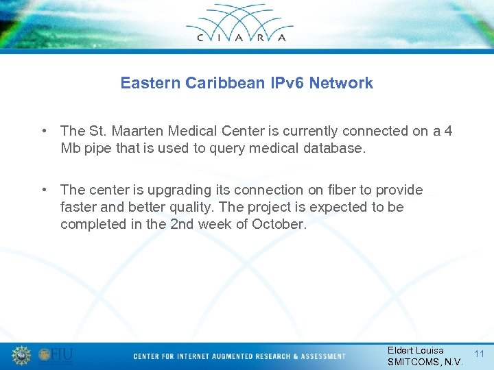 Eastern Caribbean IPv 6 Network • The St. Maarten Medical Center is currently connected