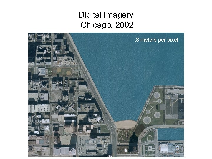 Digital Imagery Chicago, 2002. 3 meters per pixel 