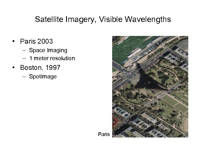 Satellite Imagery, Visible Wavelengths • Paris 2003 – Space Imaging – 1 meter resolution
