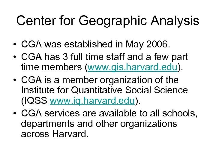 Center for Geographic Analysis • CGA was established in May 2006. • CGA has