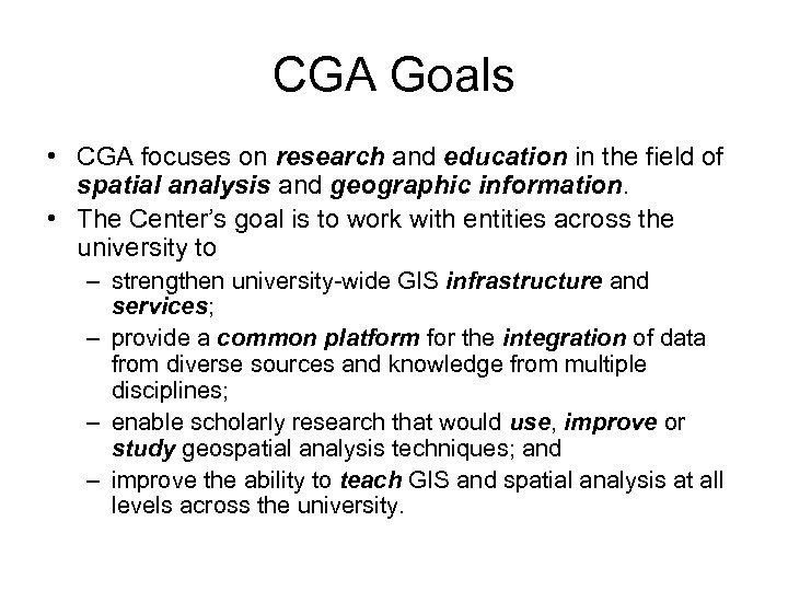 CGA Goals • CGA focuses on research and education in the field of spatial