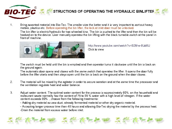 INSTRUCTIONS OF OPERATING THE HYDRAULIC BINLIFTER 1. Bring assorted material into Bio-Tec. The smaller