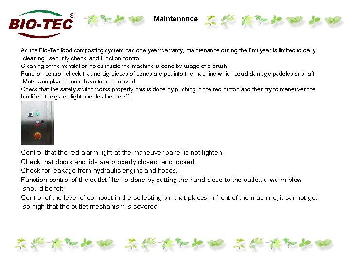 Maintenance As the Bio-Tec food composting system has one year warranty, maintenance during the