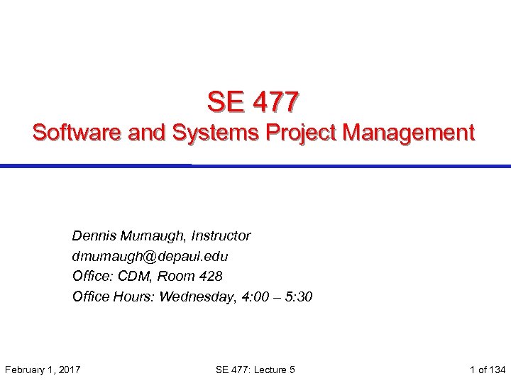 SE 477 Software and Systems Project Management Dennis Mumaugh, Instructor dmumaugh@depaul. edu Office: CDM,