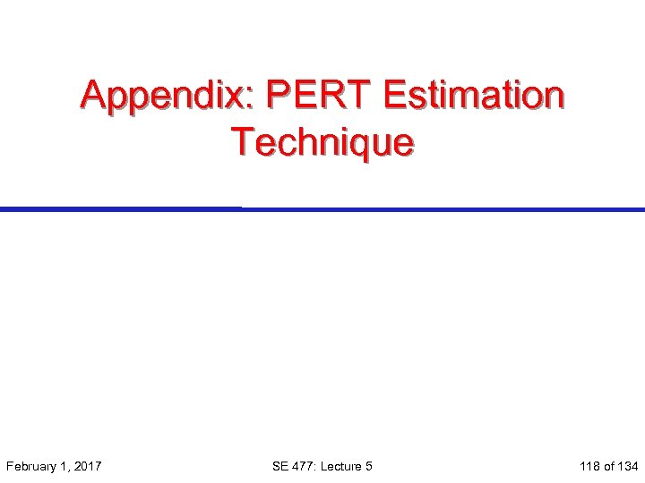 Appendix: PERT Estimation Technique February 1, 2017 SE 477: Lecture 5 118 of 134