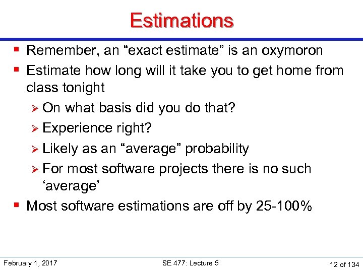 Estimations § Remember, an “exact estimate” is an oxymoron § Estimate how long will