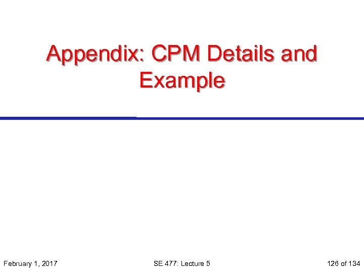 Appendix: CPM Details and Example February 1, 2017 SE 477: Lecture 5 126 of