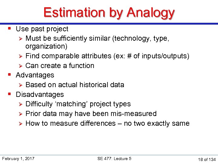 Estimation by Analogy § Use past project Must be sufficiently similar (technology, type, organization)