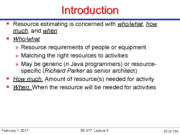 Introduction § Resource estimating is concerned with who/what, how much, and when § Who/what