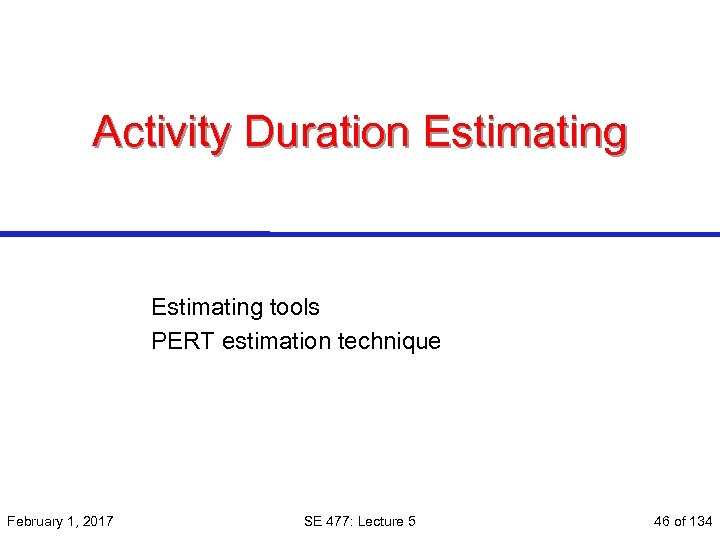 Activity Duration Estimating tools PERT estimation technique February 1, 2017 SE 477: Lecture 5