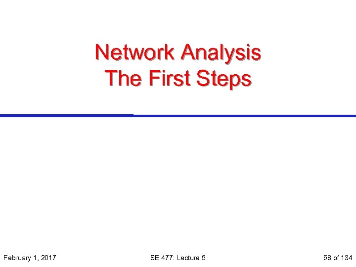 Network Analysis The First Steps February 1, 2017 SE 477: Lecture 5 58 of