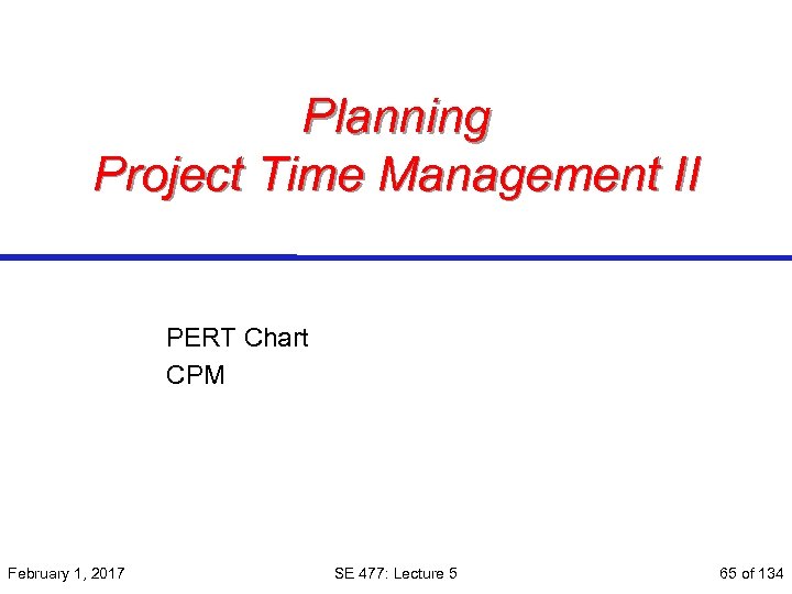 Planning Project Time Management II PERT Chart CPM February 1, 2017 SE 477: Lecture