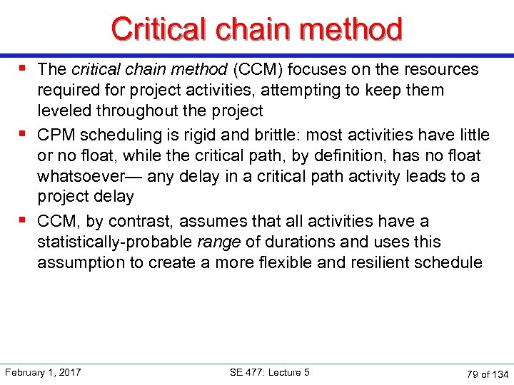 Critical chain method § The critical chain method (CCM) focuses on the resources required