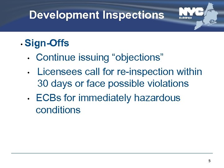 Development Inspections • Sign-Offs • Continue issuing “objections” • Licensees call for re-inspection within