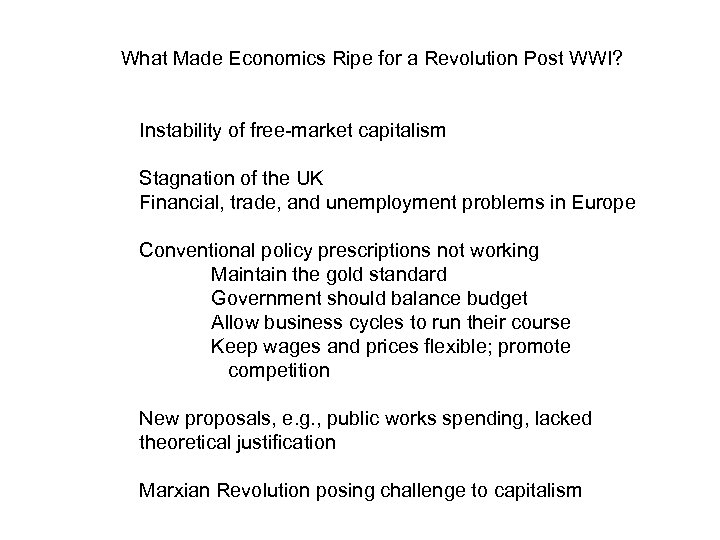 What Made Economics Ripe for a Revolution Post WWI? Instability of free-market capitalism Stagnation