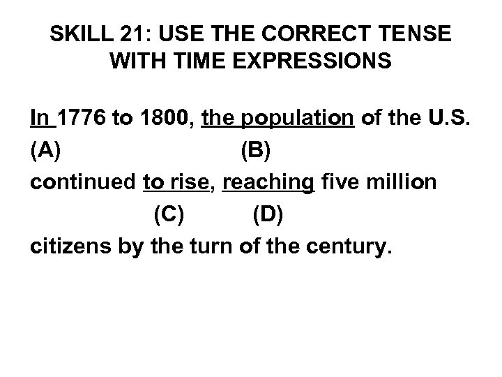 SKILL 21: USE THE CORRECT TENSE WITH TIME EXPRESSIONS In 1776 to 1800, the