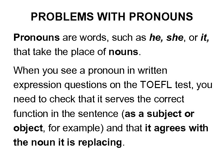 PROBLEMS WITH PRONOUNS Pronouns are words, such as he, she, or it, that take