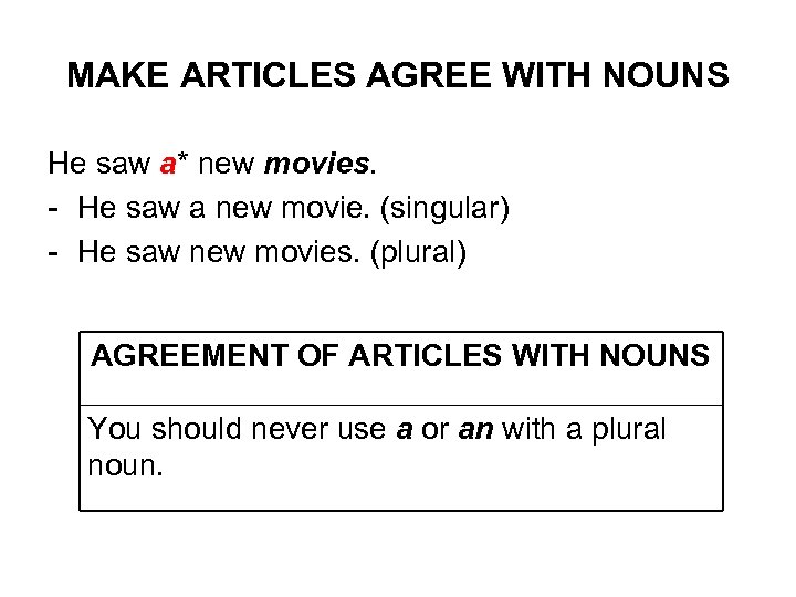 MAKE ARTICLES AGREE WITH NOUNS He saw a* new movies. - He saw a