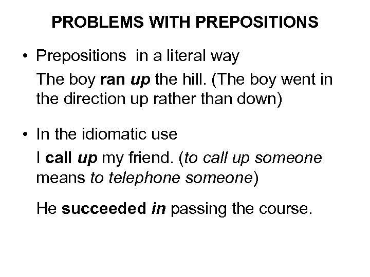 PROBLEMS WITH PREPOSITIONS • Prepositions in a literal way The boy ran up the