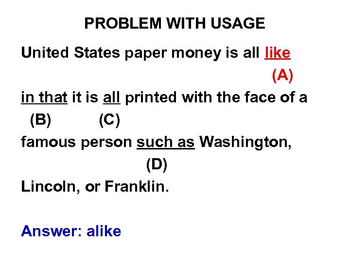 PROBLEM WITH USAGE United States paper money is all like (A) in that it