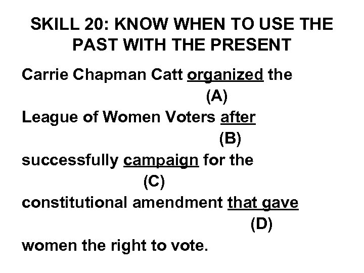 SKILL 20: KNOW WHEN TO USE THE PAST WITH THE PRESENT Carrie Chapman Catt