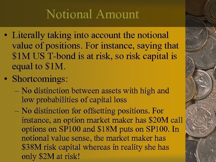 Notional Amount • Literally taking into account the notional value of positions. For instance,