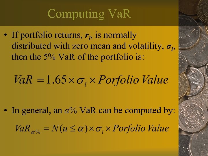 Computing Va. R • If portfolio returns, ri, is normally distributed with zero mean