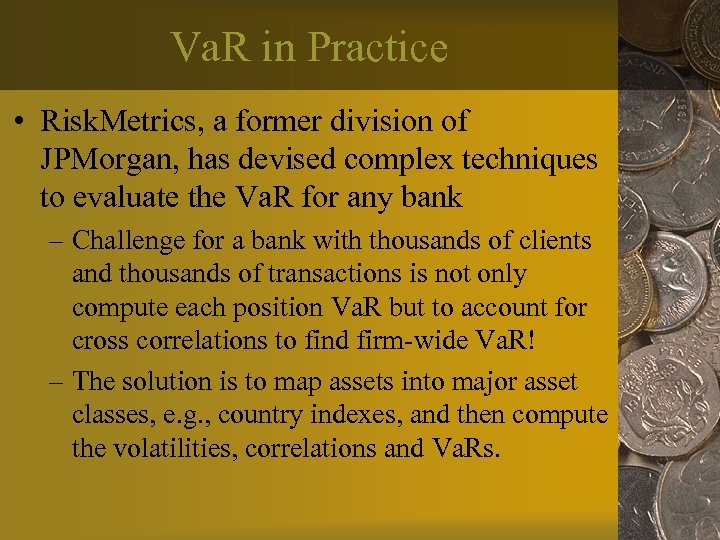 Va. R in Practice • Risk. Metrics, a former division of JPMorgan, has devised