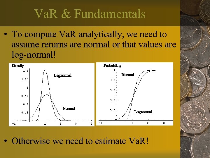 Va. R & Fundamentals • To compute Va. R analytically, we need to assume