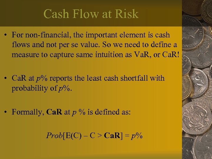 Cash Flow at Risk • For non-financial, the important element is cash flows and