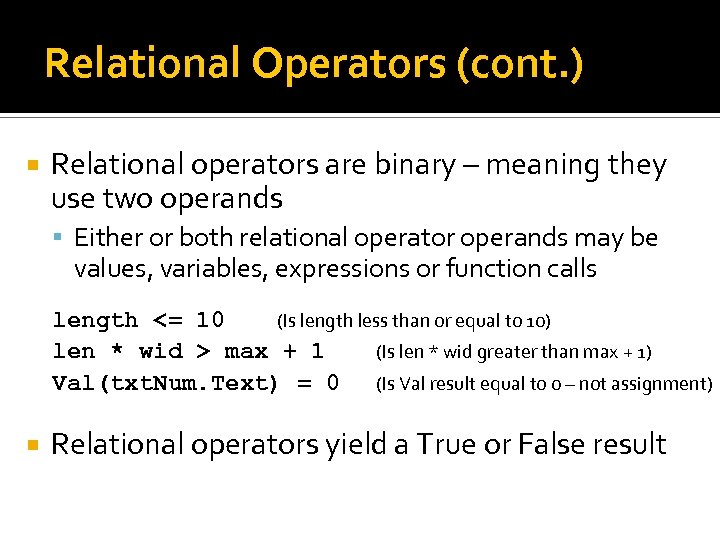 Relational Operators (cont. ) Relational operators are binary – meaning they use two operands