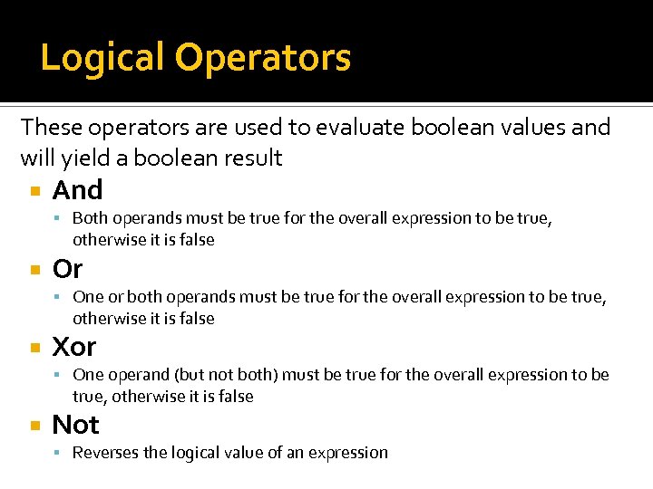 Logical Operators These operators are used to evaluate boolean values and will yield a