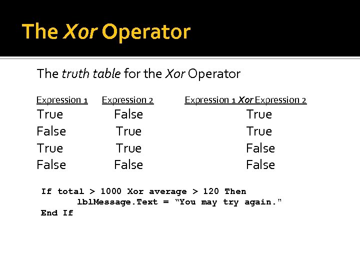 The Xor Operator The truth table for the Xor Operator Expression 1 True False