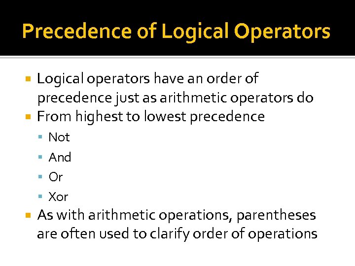 Precedence of Logical Operators Logical operators have an order of precedence just as arithmetic