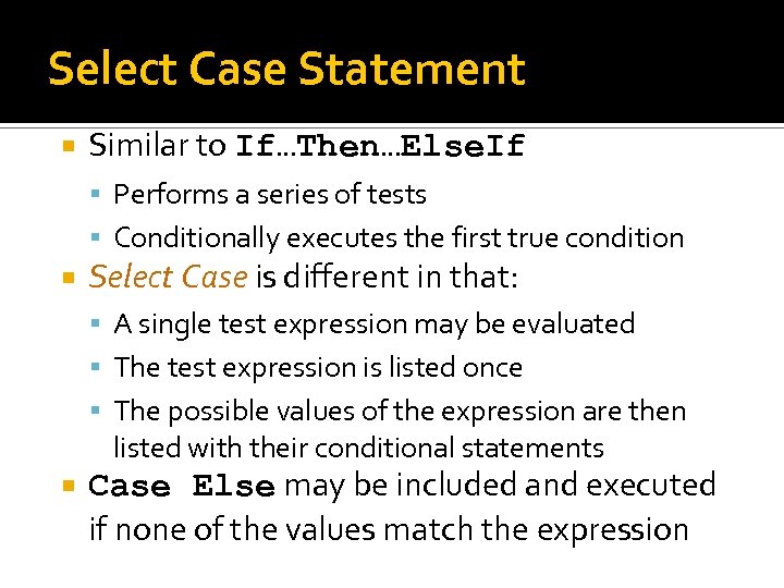 Select Case Statement Similar to If…Then…Else. If Performs a series of tests Conditionally executes