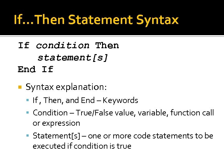 If…Then Statement Syntax If condition Then statement[s] End If Syntax explanation: If , Then,